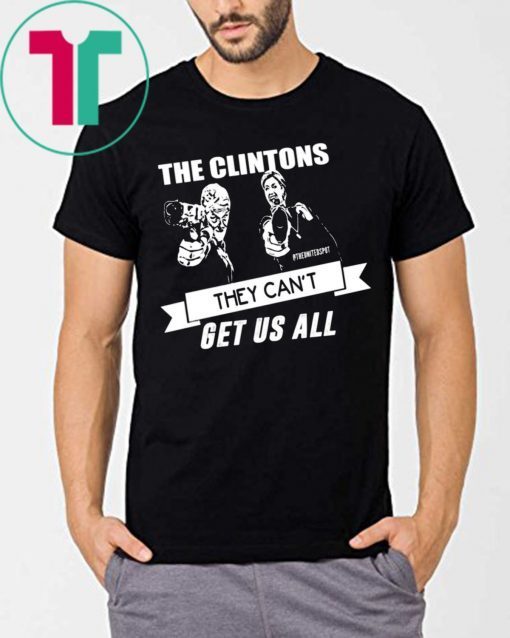 The Clintons Can’t Get Us All Shirt