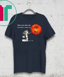 The Dot Day 2019 Make Your Mark And See Where It Takes You T-Shirt