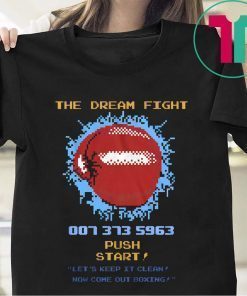 The Dream Fight 007 373 Shirt for Mens Womens Kids