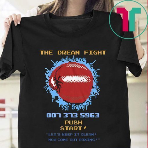 The Dream Fight 007 373 Shirt for Mens Womens Kids