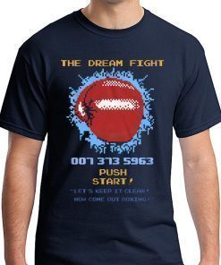 The Dream Fight 007 373 Shirt for Mens Womens Kids