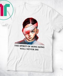 The Spirit Of Hong Kong Will Never Die T-Shirt