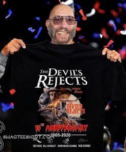 The devil’s rejects 15th anniversary 2005-2020 signatures shirt