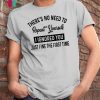 There’s no need to repeat yourself I ignored you just fine the first time shirt
