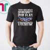 Those who would disrespect our flag have never been handed a folded one american flag shirt