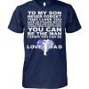 To my son never forget I love you love dad shirt