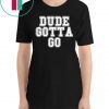Trump Dude Gotta Go T Shirt1