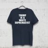 Trump Is A White Supremacist Unisex Shirt