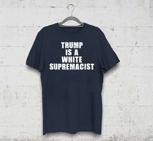 Trump Is A White Supremacist Unisex Shirt