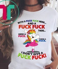 Unicorn Dance With a Fuck Fuck Here and a Fuck Fuck There T-Shirt