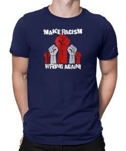 Unite Against Racism, Make Racism Wrong Again Tee Shirt