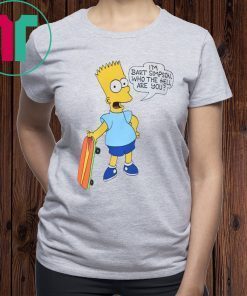 I'M BART SIMPSON. WHO THE HELL ARE YOU SHIRT