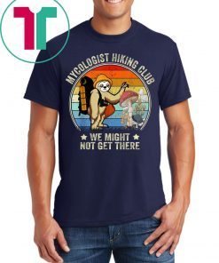 Womens Mycologist Hiking Club We Might Not Get There T-Shirts