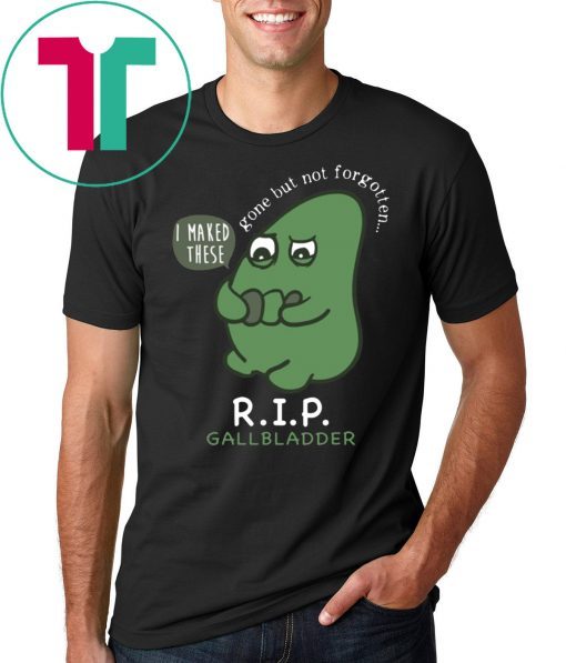 R.I.P. Gallbladder Gone But Not Forgotten T-Shirt