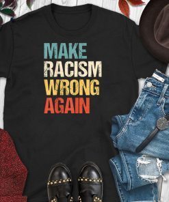 Vintage Make Racism Wrong Again T-Shirt Anti 86 45 Gift T-Shirt