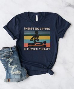 Vintage there’s no crying in physical therapy shirt