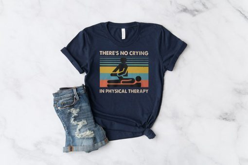 Vintage there’s no crying in physical therapy shirt