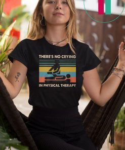 Vintage there’s no crying in physical therapy shirt