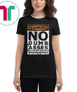 Warning No Dumb Asses Within 50 Feet Shirt