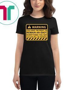 Warning You Have The Right To Remain An Idiot T-Shirt