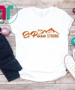 We Are El Paso Strong T-Shirt Pray for El Paso Victims Tee