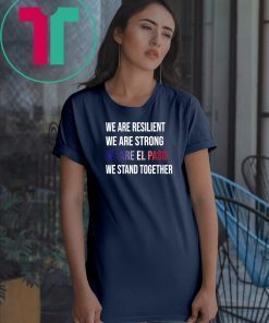 We Are Resilient We Are Strong El Paso Flag Stand Gift T-Shirt