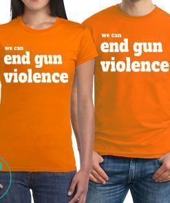 We Can End Gun Violence 2019 T-Shirt