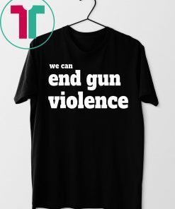 We Can End Gun Violence 2019 T-Shirt