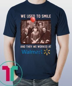 We used to smile and then we worked at walmart horror movies characters shirt