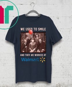 We used to smile and then we worked at walmart horror movies characters shirt