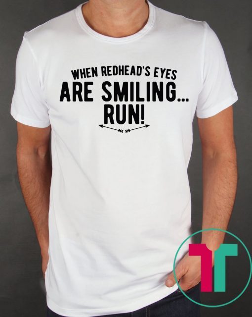 When Redhead’s Eyes Are Smiling Run Shirt