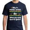 Why Be Racist Sexist Homophobic Tee Shirt