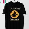 Witch Assuming I’m Just An Old Lady Was Your First Mistake T-Shirt