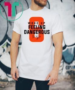 Mens Woke Up Feeling Dangerous 6 Tee Shirt