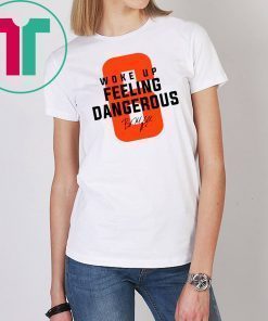 Mens Woke Up Feeling Dangerous 6 Tee Shirt