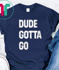 Womens Dude Gotta Go T-Shirt