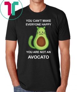 You Can’t Make Everyone Happy You Are Not An Avocado Cat Shirt
