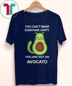 You Can’t Make Everyone Happy You Are Not An Avocado Cat Shirt