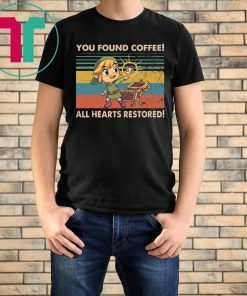 You Found Coffee All Hearts Restored Shirt