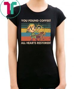 You Found Coffee All Hearts Restored Shirt