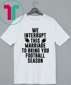 We Interrupt This Marriage For Football Season Unisex T-Shirt