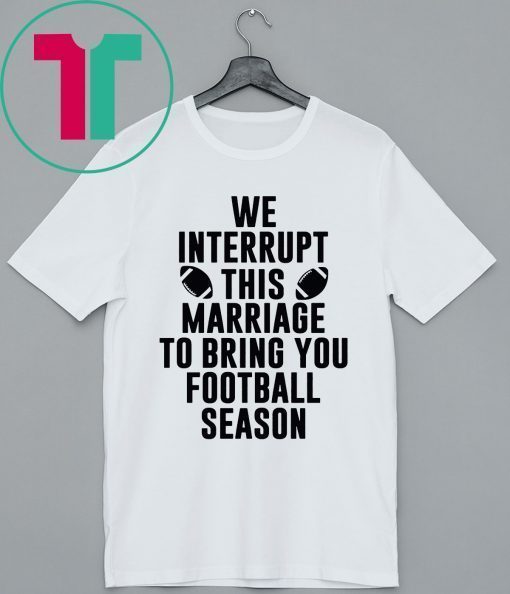 We Interrupt This Marriage For Football Season Unisex T-Shirt