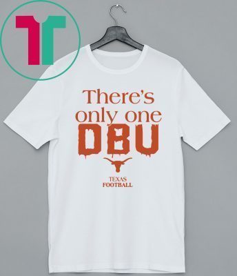 There’s Only One DBU Texas Football Classic T-Shirt - Reviewshirts Office