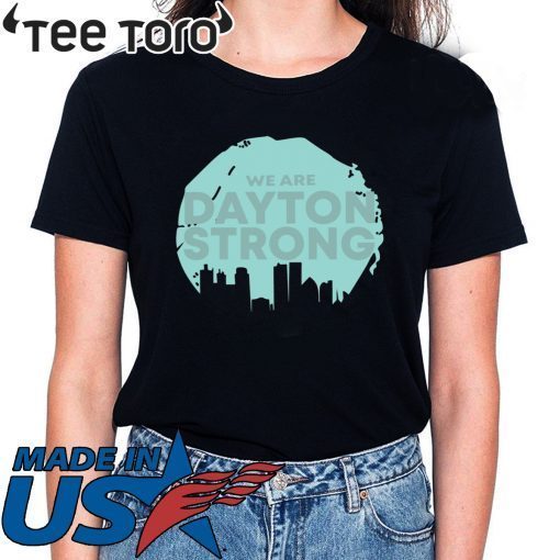 We Are Dayton Strong Classic Shirt