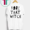 100% That Witch Funny Halloween Shirt
