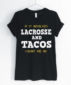If It Involves Lacrosse and Tacos Count Me In Gift T-Shirt