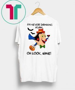 I'm never drinking again oh look wine Halloween Funny T-Shirt