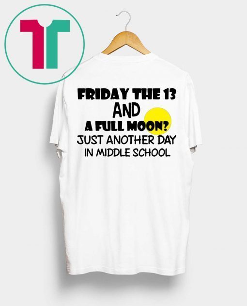 Friday the 13 and a full moon just another day in middle school Original T-Shirt