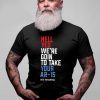 Womens Beto Hell Yes We’re Going To Take Your Ar-15 Tee Shirt