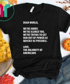 Dear world we're sorry we're scared too Offcial T-Shirt